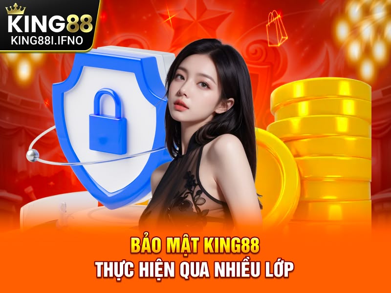 Bảo mật KING88 thực hiện qua nhiều lớp