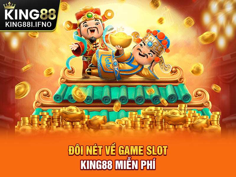 Đôi nét về game slot KING88 miễn phí