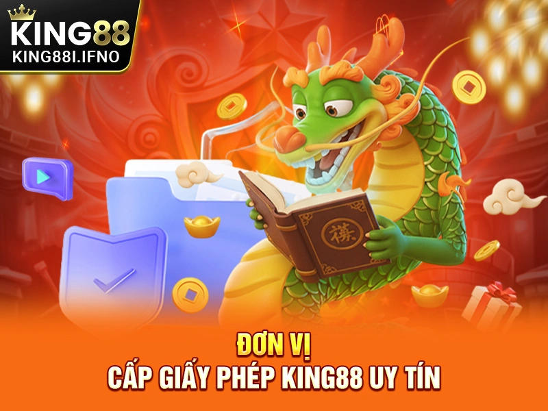 Đơn vị cấp giấy phép KING88 uy tín