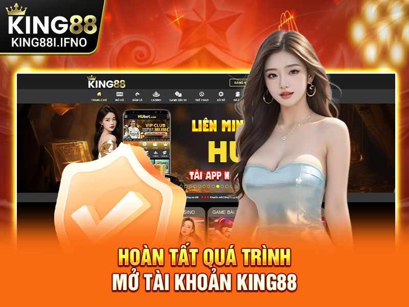 Hoàn tất quá trình mở tài khoản KING88