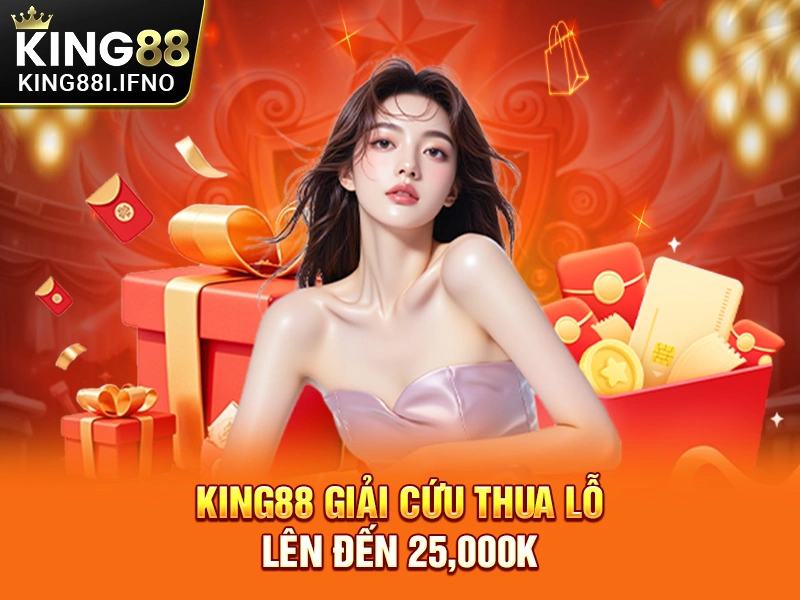 KING88 giải cứu thua lỗ lên đến 25,000k