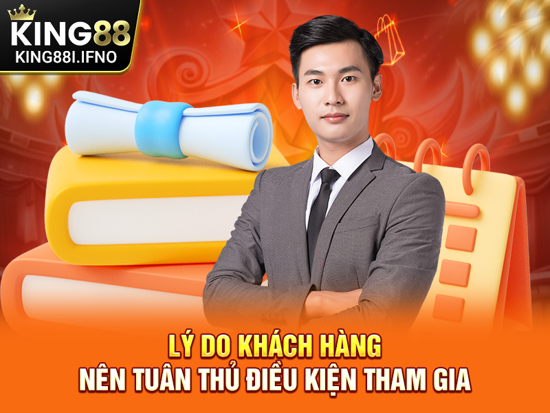 Lý do khách hàng nên tuân thủ điều kiện tham gia