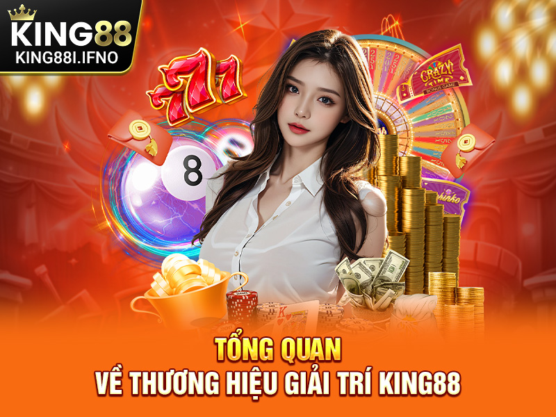 Tổng quan về thương hiệu giải trí KING88