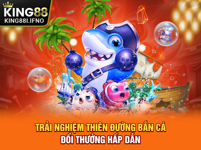 Trải nghiệm thiên đường bắn cá đổi thưởng hấp dẫn